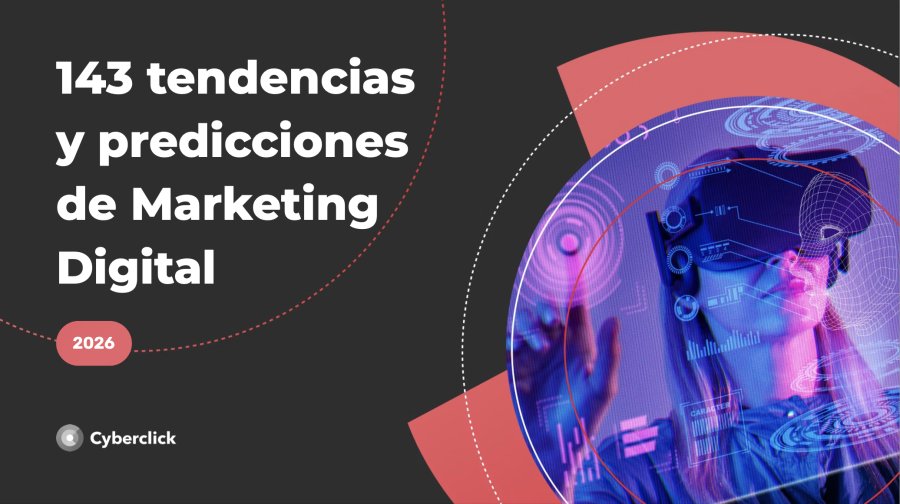 Marketing Digital 2026: IA aut&oacute;noma, contenido aut&eacute;ntico y comercio conversacional redefinen la industria, seg&uacute;n Cyberclick